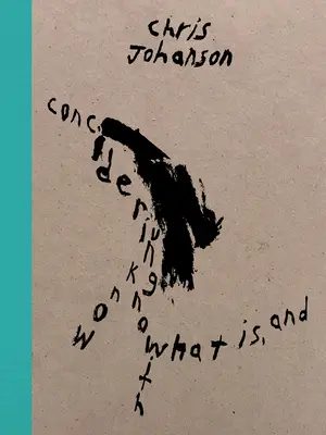 Chris Johanson: Johanson: Zohľadnenie neznámych poznatkov s tým, čo je, a - Chris Johanson: Considering Unknow Know with What Is, and