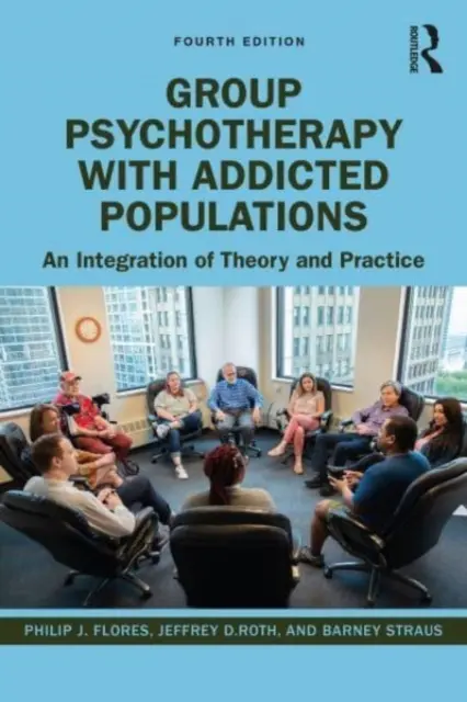 Skupinová psychoterapia so závislou populáciou: Integrácia teórie a praxe - Group Psychotherapy with Addicted Populations: An Integration of Theory and Practice