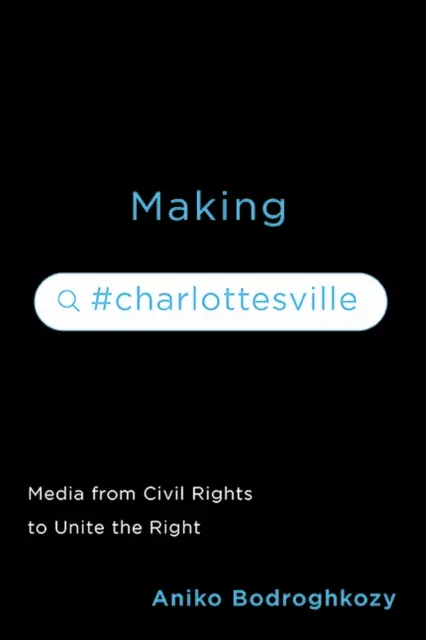 Making #Charlottesville: Médiá od občianskych práv po zjednotenie pravice - Making #Charlottesville: Media from Civil Rights to Unite the Right