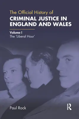 Oficiálne dejiny trestného súdnictva v Anglicku a Walese: Diel I: „Liberálna hodina - The Official History of Criminal Justice in England and Wales: Volume I: The 'Liberal Hour'