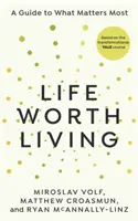 Život, ktorý stojí za to žiť - Sprievodca tým, čo je najdôležitejšie - Life Worth Living - A guide to what matters most