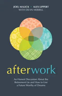 Afterwork (Dopracovanie): Úprimná diskusia o dôchodcovskej lži a o tom, ako žiť budúcnosť hodnú snov - Afterwork: An Honest Discussion about the Retirement Lie and How to Live a Future Worthy of Dreams