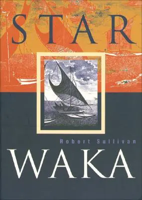 Star Waka: Básne Roberta Sullivana - Star Waka: Poems by Robert Sullivan