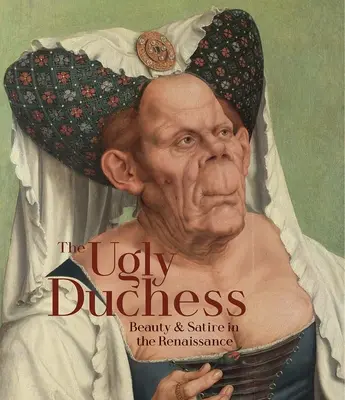 Škaredá vojvodkyňa: Krása a satira v renesancii - The Ugly Duchess: Beauty and Satire in the Renaissance