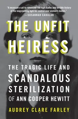 Nevhodná dedička: Tragický život a škandalózna sterilizácia Ann Cooper Hewittovej - The Unfit Heiress: The Tragic Life and Scandalous Sterilization of Ann Cooper Hewitt