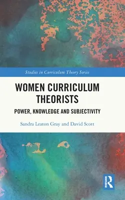 Ženy teoretičky kurikula: Moc, vedomosti a subjektivita - Women Curriculum Theorists: Power, Knowledge and Subjectivity