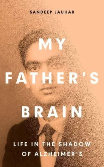 Mozog môjho otca - pochopenie života v tieni Alzheimerovej choroby - My Father's Brain - Understanding Life in the Shadow of Alzheimer's