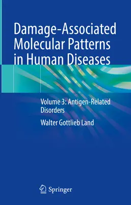 Molekulárne vzory súvisiace s poškodením v ľudských chorobách: Diel 3: Poruchy súvisiace s antigénmi - Damage-Associated Molecular Patterns in Human Diseases: Volume 3: Antigen-Related Disorders