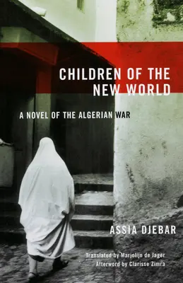 Deti nového sveta: Román o alžírskej vojne - Children of the New World: A Novel of the Algerian War