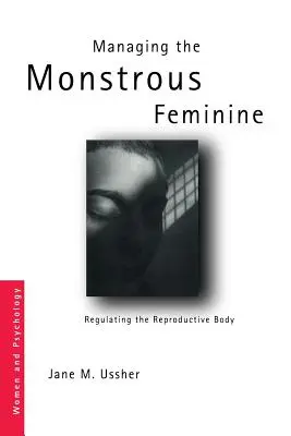 Manažment monštruózneho ženského rodu: Regulácia reprodukčného tela - Managing the Monstrous Feminine: Regulating the Reproductive Body