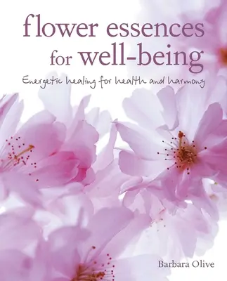 Kvetinové esencie pre dobrú pohodu: Energetické liečenie pre zdravie a harmóniu - Flower Essences for Well-Being: Energetic Healing for Health and Harmony