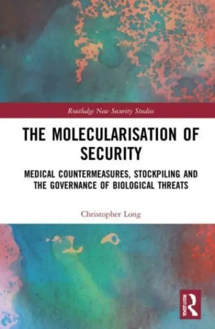 Molekularizácia bezpečnosti: Lekárske protiopatrenia, hromadenie zásob a riadenie biologických hrozieb - The Molecularisation of Security: Medical Countermeasures, Stockpiling and the Governance of Biological Threats