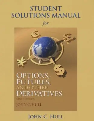 Príručka študentských riešení pre opcie, futures a iné deriváty - Student Solutions Manual for Options, Futures, and Other Derivatives