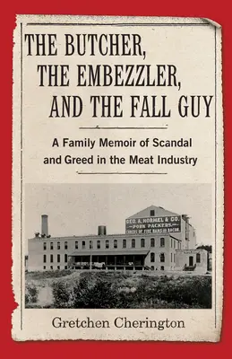 The Butcher, the Embezzler, and the Fall Guy: Memoáre rodiny o škandále a chamtivosti v mäsopriemysle - The Butcher, the Embezzler, and the Fall Guy: A Family Memoir of Scandal and Greed in the Meat Industry