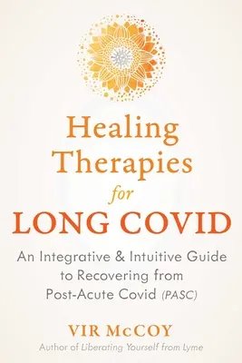 Liečebné terapie pre dlhodobý covid: Integratívna a intuitívna príručka na zotavenie z post-akútneho covidu - Healing Therapies for Long Covid: An Integrative and Intuitive Guide to Recovering from Post-Acute Covid