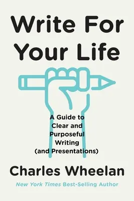 Píšte pre svoj život: Príručka pre jasné a účelné písanie (a prezentácie) - Write for Your Life: A Guide to Clear and Purposeful Writing (and Presentations)