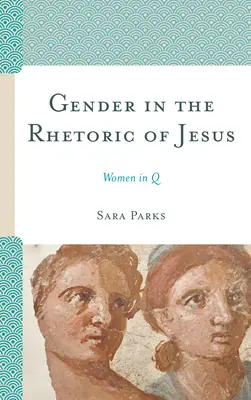 Rod v Ježišovej rétorike: Ženy v Q - Gender in the Rhetoric of Jesus: Women in Q