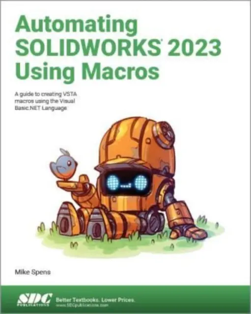 Automatizácia SOLIDWORKS 2023 pomocou makier - Sprievodca vytváraním makier VSTA pomocou jazyka Visual Basic.NET - Automating SOLIDWORKS 2023 Using Macros - A guide to creating VSTA macros using the Visual Basic.NET Language