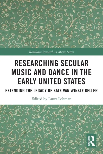 Výskum svetskej hudby a tanca v raných Spojených štátoch: Rozšírenie odkazu Kate Van Winkle Kellerovej - Researching Secular Music and Dance in the Early United States: Extending the Legacy of Kate Van Winkle Keller