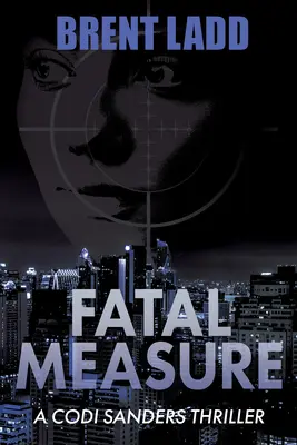 Fatal Measure: Thriller Codi Sandersovej - Fatal Measure: A Codi Sanders Thriller