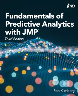 Základy prediktívnej analýzy s JMP, tretie vydanie - Fundamentals of Predictive Analytics with JMP, Third Edition