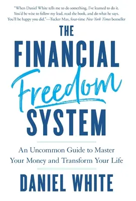 Systém finančnej slobody: Neobyčajný sprievodca, ako ovládnuť svoje peniaze a zmeniť svoj život - The Financial Freedom System: An Uncommon Guide to Master Your Money and Transform Your Life