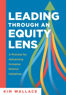 Vedenie cez optiku rovnosti: (Prekonávanie prekážok rovnosti vo vzdelávaní a zdokonaľovanie systémov v oblasti vzdelávania) - Leading Through and Equity Lens: A Process for Advancing Inclusive District Initiatives (Overcome Barriers to Educational Equity and Refine Systems In