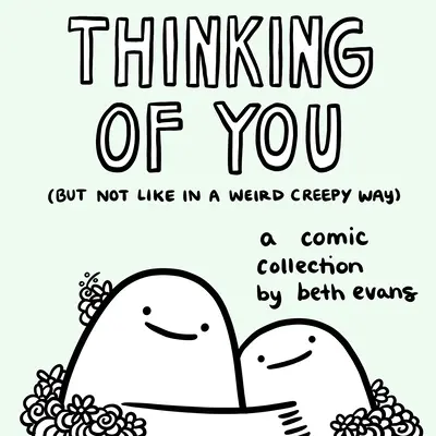 Myslieť na teba (ale nie takým divným strašidelným spôsobom): Komiksová zbierka - Thinking of You (But Not Like in a Weird Creepy Way): A Comic Collection
