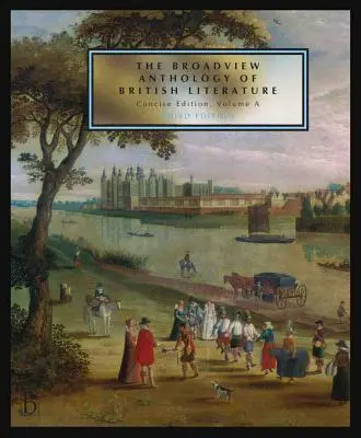 The Broadview Anthology of British Literature (Antológia britskej literatúry): Concise Volume a - Third Edition: Stredovek - renesancia a začiatok sedemnásteho storočia - The Broadview Anthology of British Literature: Concise Volume a - Third Edition: The Medieval Period - The Renaissance and the Early Seventeenth Centu