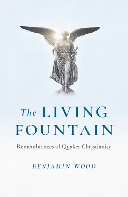 Živá fontána: Spomienky na kvakerské kresťanstvo - The Living Fountain: Remembrances of Quaker Christianity