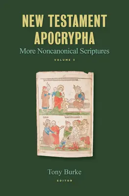 Novozákonné apokryfy: Ďalšie nekánonické spisy, 3. zväzok - New Testament Apocrypha: More Noncanonical Scriptures Volume 3