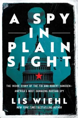 Špión na prvý pohľad: Robert Hanssen - najškodlivejší ruský špión v Amerike. - A Spy in Plain Sight: The Inside Story of the FBI and Robert Hanssen--America's Most Damaging Russian Spy