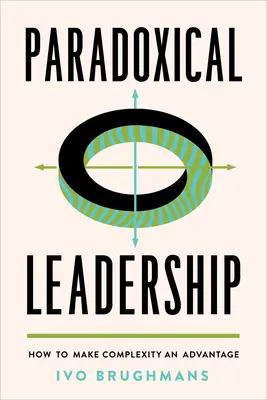 Paradoxné vedenie: Ako urobiť zo zložitosti výhodu - Paradoxical Leadership: How to Make Complexity an Advantage