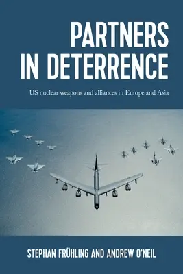 Partneri v odstrašovaní: Jadrové zbrane a aliancie USA v Európe a Ázii - Partners in Deterrence: Us Nuclear Weapons and Alliances in Europe and Asia