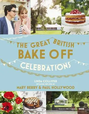Great British Bake Off: Oslavy - s receptami zo série 2015 - Great British Bake Off: Celebrations - With Recipes from the 2015 Series