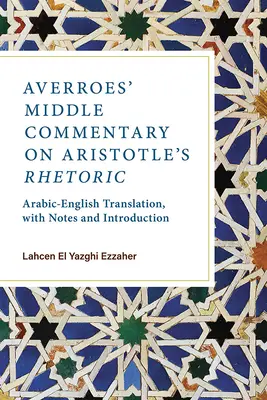Averroesov stredný komentár k Aristotelovej rétorike: Aristoteles: arabsko-anglický preklad s poznámkami a úvodom - Averroes' Middle Commentary on Aristotle's Rhetoric: Arabic-English Translation, with Notes and Introduction