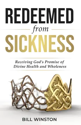Vykúpený z choroby: Prijatie Božieho prísľubu božského zdravia a celistvosti - Redeemed from Sickness: Receiving God's Promise of Divine Health and Wholeness