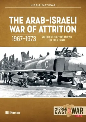 Arabsko-izraelská vojna o prevahu, 1967-1973: 2. zväzok: Boje za Suezským prieplavom - The Arab-Israeli War of Attrition, 1967-1973: Volume 2: Fighting Across the Suez Canal