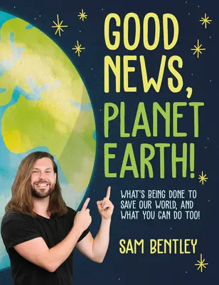 Dobré správy, planéta Zem: Čo sa robí pre záchranu nášho sveta a čo môžete urobiť aj vy! - Good News, Planet Earth: What's Being Done to Save Our World, and What You Can Do Too!