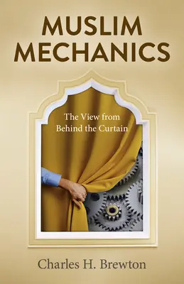 Moslimská mechanika: Pohľad spoza opony - Muslim Mechanics: The View from Behind the Curtain
