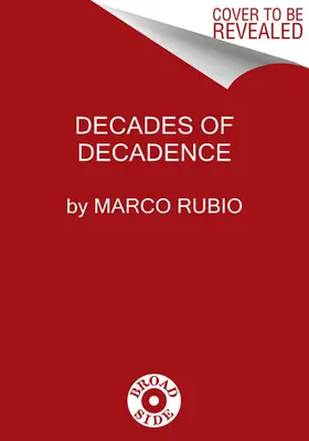 Dekády dekadencie: Ako naše zhýralé elity zničili americké dedičstvo slobody, bezpečnosti a prosperity - Decades of Decadence: How Our Spoiled Elites Blew America's Inheritance of Liberty, Security, and Prosperity
