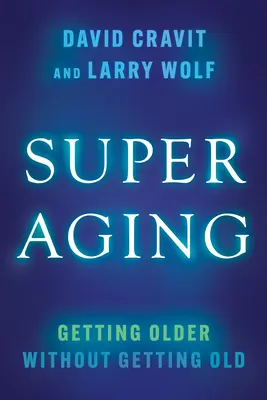Superaging: Starnutie bez starnutia - Superaging: Getting Older Without Getting Old