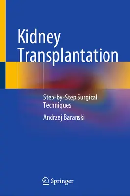 Transplantácia obličky: Chirurgické techniky krok za krokom - Kidney Transplantation: Step-By-Step Surgical Techniques