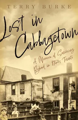 Stratený v Cabbagetowne: Spomienky na prežitie chlapčenských rokov v Toronte 60. rokov 20. storočia - Lost in Cabbagetown: A Memoir of Surviving Boyhood in 1960s Toronto