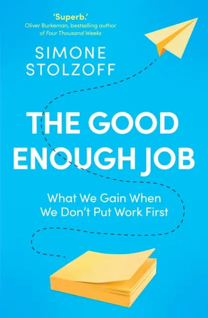 Dosť dobrá práca - čo získame, keď prácu nestaviame na prvé miesto - Good Enough Job - What We Gain When We Don't Put Work First
