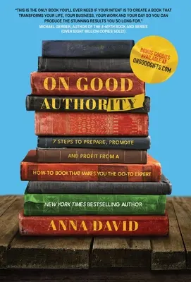 O dobrej autorite: 7 krokov, ako pripraviť, propagovať a profitovať z knihy s návodmi, ktorá z vás urobí odborníka - On Good Authority: 7 Steps to Prepare, Promote and Profit from a How-To Book That Makes You the Go-to Expert