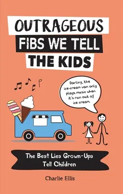 Nehorázne klamstvá, ktoré hovoríme deťom: Najlepšie klamstvá, ktoré dospelí hovoria deťom - Outrageous Fibs We Tell the Kids: The Best Lies Grown-Ups Tell Children