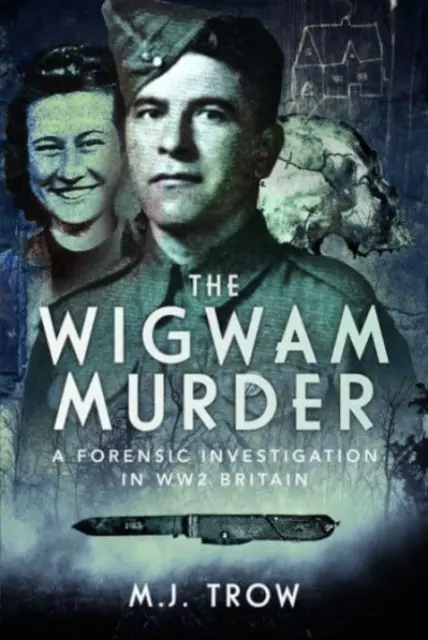 Vražda vo Wigwame: Forenzné vyšetrovanie v Británii počas 2. svetovej vojny - The Wigwam Murder: A Forensic Investigation in Ww2 Britain