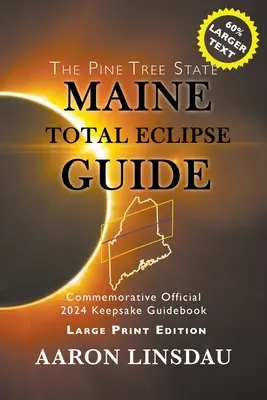 Maine Total Eclipse Guide (LARGE PRINT EDITION) (Sprievodca úplným zatmením v Maine): Oficiálny pamätný sprievodca 2024 Keepsake Guidebook - Maine Total Eclipse Guide (LARGE PRINT EDITION): Official Commemorative 2024 Keepsake Guidebook