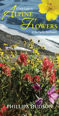 Terénny sprievodca alpskými kvetmi severozápadného Pacifiku - A Field Guide to Alpine Flowers of the Pacific Northwest